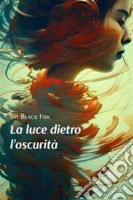 La luce dietro l’oscurità. E-book. Formato EPUB