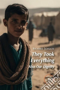 They Took Everything  Also Our Dignity. E-book. Formato EPUB ebook