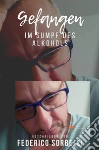 GEFANGEN!!! Im Sumpf des Alkohols. E-book. Formato EPUB ebook