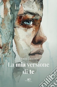 La mia versione di te. E-book. Formato EPUB ebook
