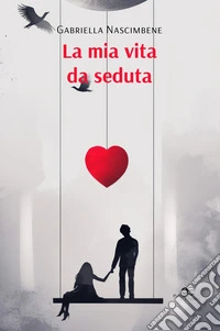La mia vita da seduta. E-book. Formato EPUB ebook