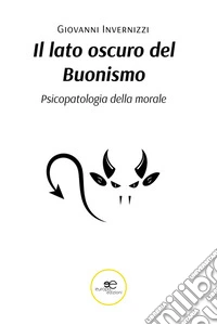 Il lato oscuro del Buonismo. Psicopatologia della morale. E-book. Formato EPUB ebook