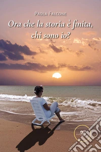 Ora che la storia è finita, chi sono io?. E-book. Formato EPUB ebook
