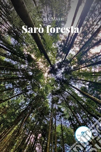 Sarò foresta. E-book. Formato EPUB ebook