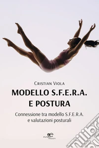 Modello S.F.E.R.A. e posturaConnessione tra modello S.F.E.R.A. e valutazioni posturali. E-book. Formato EPUB ebook
