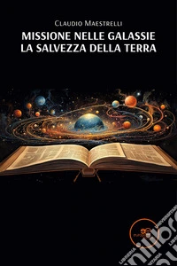 Missione nelle galassie. La salvezza della terra. E-book. Formato EPUB ebook