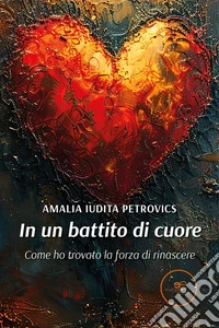 In un battito di cuore. Come ho trovato la forza di rinascere. E-book. Formato EPUB ebook