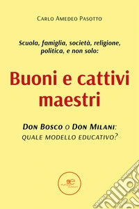 Buoni e cattivi maestri. Don Bosco o Don Milani: quale modello educativo?. E-book. Formato EPUB ebook