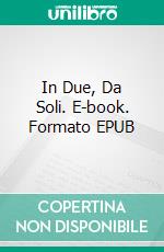In Due, Da Soli. E-book. Formato EPUB ebook