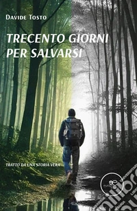 Trecento giorni per salvarsi. E-book. Formato EPUB ebook