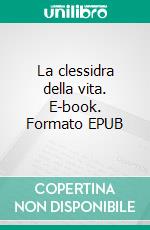 La clessidra della vita. E-book. Formato EPUB ebook