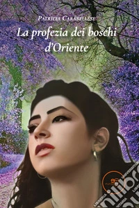 La profezia dei boschi d’Oriente. E-book. Formato EPUB ebook