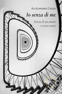 Io senza di me. Storia di un amore a senso unico. E-book. Formato EPUB ebook