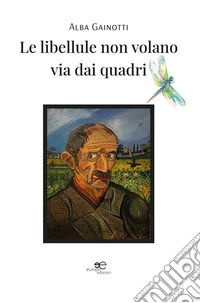 Le libellule non volano via dai quadri. E-book. Formato EPUB ebook