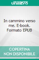 In cammino verso me. E-book. Formato EPUB ebook