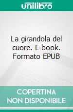 La girandola del cuore. E-book. Formato EPUB ebook