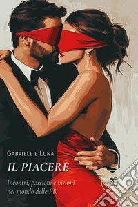 Il piacere. Incontri, passioni e visioni nel mondo delle PR. E-book. Formato EPUB ebook