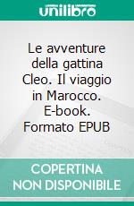 Le avventure della gattina Cleo. Il viaggio in Marocco. E-book. Formato EPUB ebook