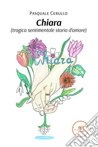 Chiara (tragica sentimentale storia d’amore). E-book. Formato EPUB ebook