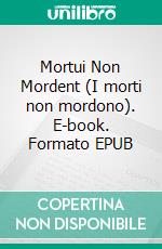 Mortui Non Mordent (I morti non mordono). E-book. Formato EPUB ebook
