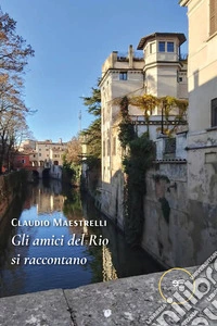 Gli amici del Rio si raccontano. E-book. Formato EPUB ebook