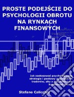 Proste podejscie do psychologii obrotu na rynkach finansowychJak zastosowac psychologiczne strategie i postawy zwycieskich traderów, aby z powodzeniem handlowac online. E-book. Formato Mobipocket ebook