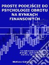 Proste podejscie do psychologii obrotu na rynkach finansowychJak zastosowac psychologiczne strategie i postawy zwycieskich traderów, aby z powodzeniem handlowac online. E-book. Formato Mobipocket ebook