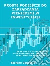 Proste podejscie do zarzadzania pieniedzmi w inwestycjachJak skorzystac z technik i strategii zarzadzania pieniedzmi, aby poprawic swoja dzialalnosc handlowa online. E-book. Formato Mobipocket ebook