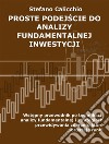 Proste podejscie do analizy fundamentalnej inwestycjiWstepny przewodnik po technikach analizy fundamentalnej i strategiach przewidywania zdarzen, które poruszaja rynki. E-book. Formato Mobipocket ebook