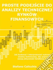 Proste podejscie do analizy technicznej rynków finansowychJak budowac i interpretowac wykresy analizy technicznej, aby poprawic swoja aktywnosc handlowa online. E-book. Formato Mobipocket ebook di Stefano Calicchio