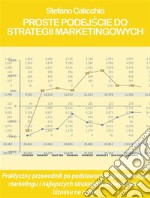 Proste podejscie do strategii marketingowychPraktyczny przewodnik po podstawach profesjonalnego marketingu i najlepszych strategiach zorientowania biznesu na rynek. E-book. Formato Mobipocket ebook