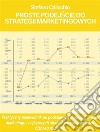 Proste podejscie do strategii marketingowychPraktyczny przewodnik po podstawach profesjonalnego marketingu i najlepszych strategiach zorientowania biznesu na rynek. E-book. Formato Mobipocket ebook