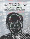 Mysl i inwestuj jak Warren BuffettPodrecznik, który ujawnia mentalnosc i strategie myslenia najwiekszego inwestora wszechczasów. E-book. Formato Mobipocket ebook