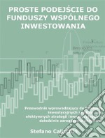 Proste podejscie do funduszy wspólnego inwestowaniaPrzewodnik wprowadzajacy do funduszy inwestycyjnych i najbardziej efektywnych strategii inwestycyjnych w dziedzinie zarzadzania aktywami. E-book. Formato Mobipocket ebook