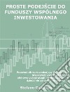 Proste podejscie do funduszy wspólnego inwestowaniaPrzewodnik wprowadzajacy do funduszy inwestycyjnych i najbardziej efektywnych strategii inwestycyjnych w dziedzinie zarzadzania aktywami. E-book. Formato Mobipocket ebook