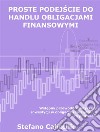 Proste podejscie do handlu obligacjami finansowymiWstepny przewodnik dotyczacy inwestycji w obligacje i zarzadzania ich portfelem. E-book. Formato Mobipocket ebook