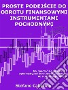 Proste podejscie do obrotu finansowymi instrumentami pochodnymiJak nauczyc sie poznawac i wykorzystywac instrumenty pochodne do skutecznego handlu. E-book. Formato Mobipocket ebook