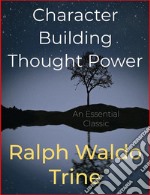 Character Building Thought Power. E-book. Formato Mobipocket ebook