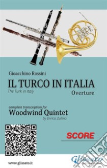 Woodwind Quintet score: Il Turco in ItaliaThe Turk in Italy - Overture. E-book. Formato PDF ebook di Gioacchino Rossini