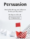 PersuasionStealth Psychology and Influence Techniques Explained. E-book. Formato EPUB ebook