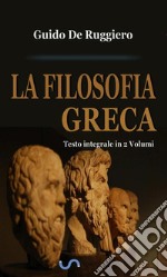 La filosofia greca (Testo integrale in 2 Volumi). E-book. Formato EPUB