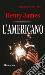 L’americano (Traduzione di Carlo Linati). E-book. Formato EPUB ebook