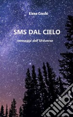 SMS dal Cielomessaggi dall'Universo. E-book. Formato Mobipocket ebook