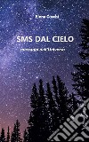 SMS dal Cielomessaggi dall'Universo. E-book. Formato Mobipocket ebook di Elena Cocchi