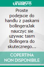 Proste podejscie do handlu z paskami bollingeraJak nauczyc sie uzywac tasm Bollingera do skutecznego handlu online. E-book. Formato Mobipocket ebook di Stefano Calicchio