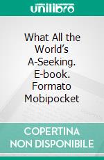 What All the World’s A-Seeking. E-book. Formato Mobipocket ebook di Ralph Waldo Trine