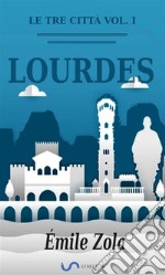 Le tre città. Vol. I: Lourdes (Traduzione di Emilia Luzzatto). E-book. Formato EPUB ebook