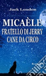 Micaèle, fratello di Jerry, cane da circo. E-book. Formato EPUB ebook