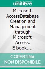 Microsoft AccessDatabase Creation and Management through Microsoft Access. E-book. Formato EPUB