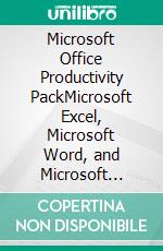 Microsoft Office Productivity PackMicrosoft Excel, Microsoft Word, and Microsoft PowerPoint. E-book. Formato EPUB ebook